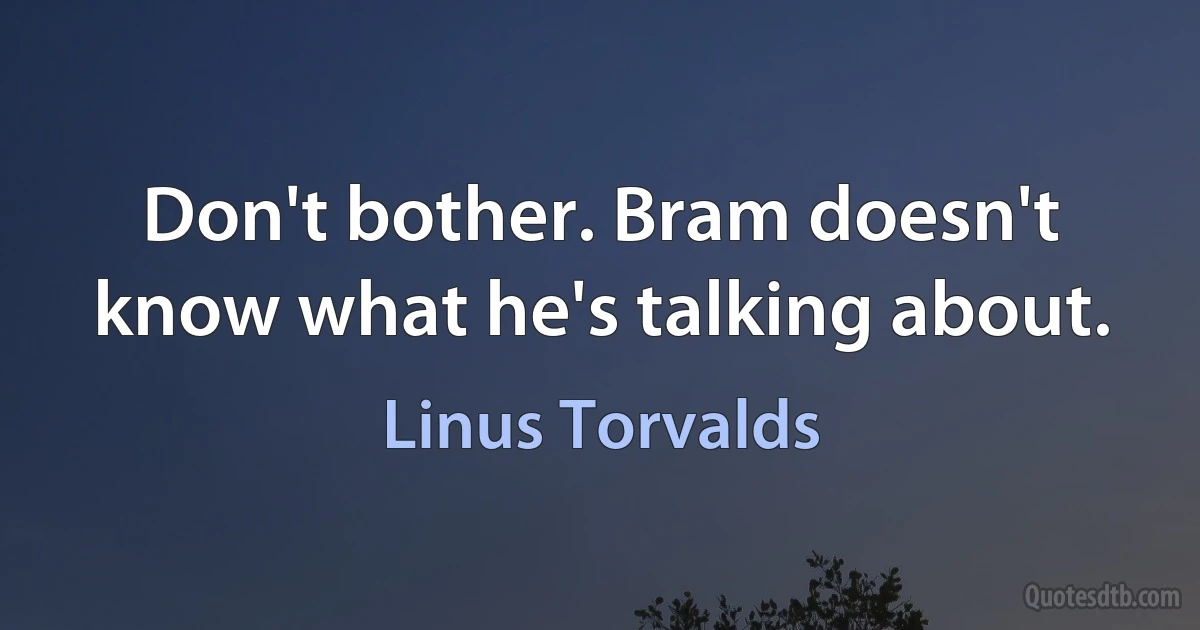 Don't bother. Bram doesn't know what he's talking about. (Linus Torvalds)