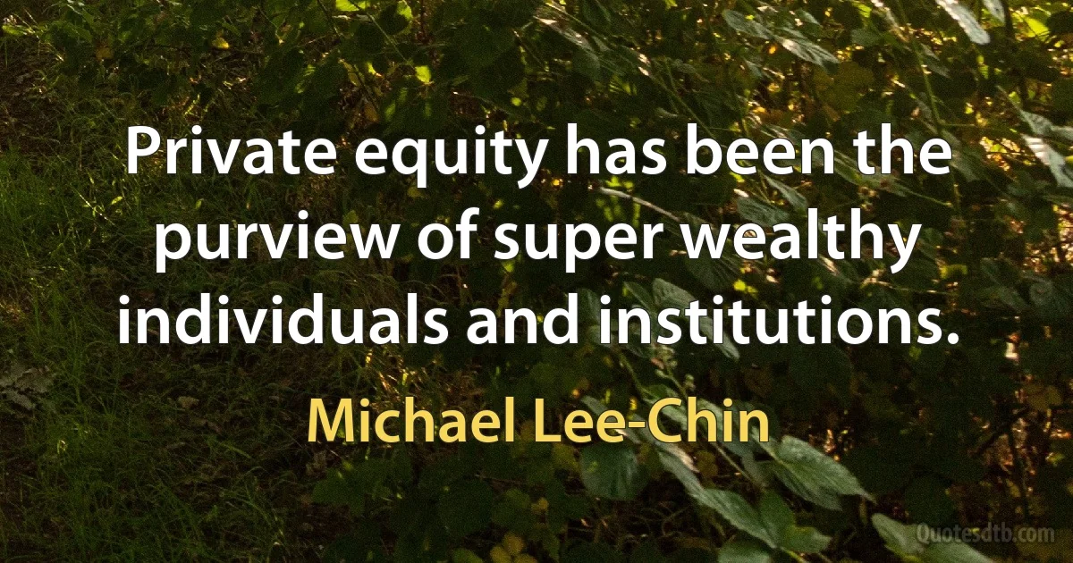 Private equity has been the purview of super wealthy individuals and institutions. (Michael Lee-Chin)