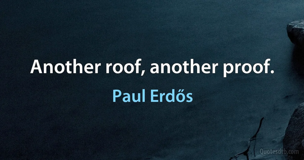 Another roof, another proof. (Paul Erdős)