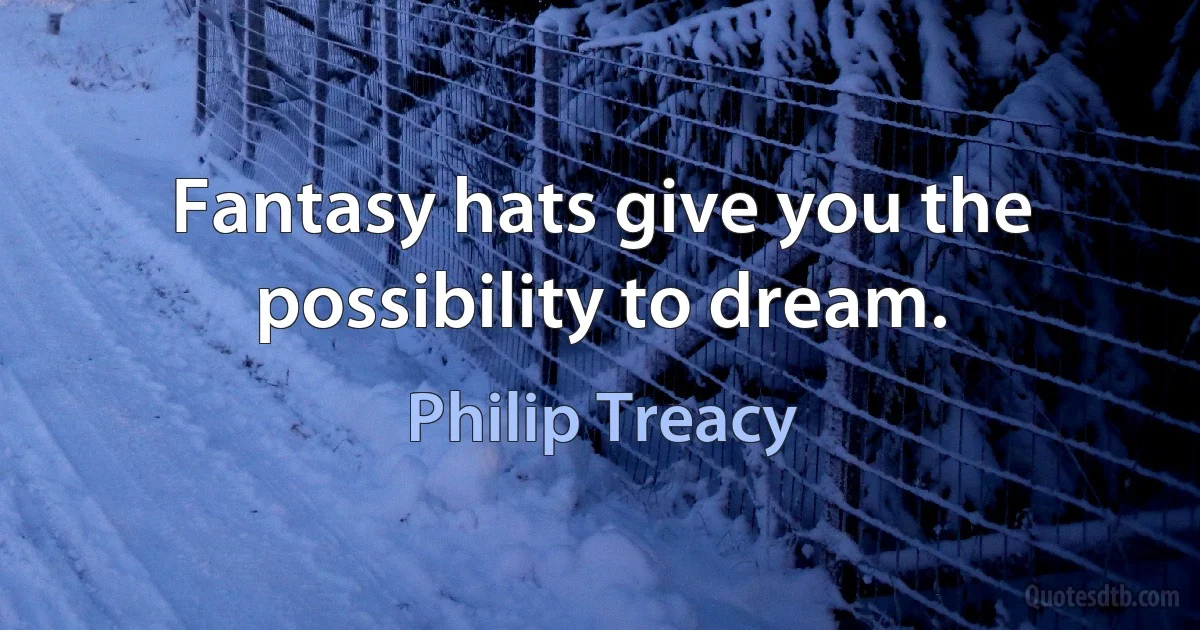 Fantasy hats give you the possibility to dream. (Philip Treacy)