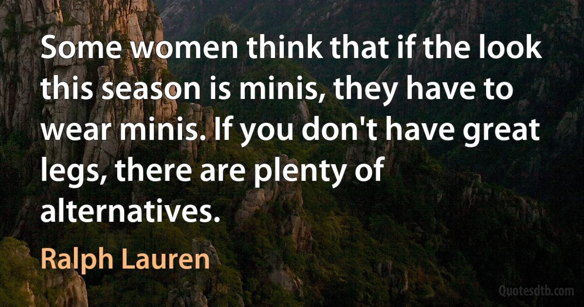 Some women think that if the look this season is minis, they have to wear minis. If you don't have great legs, there are plenty of alternatives. (Ralph Lauren)