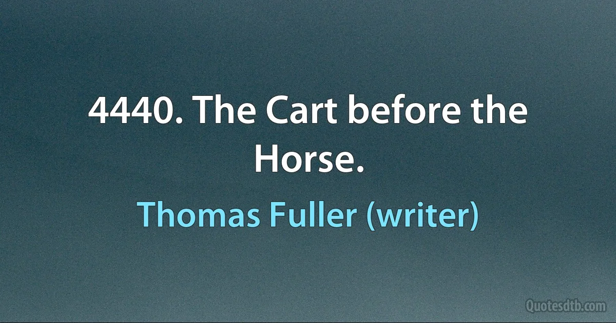 4440. The Cart before the Horse. (Thomas Fuller (writer))