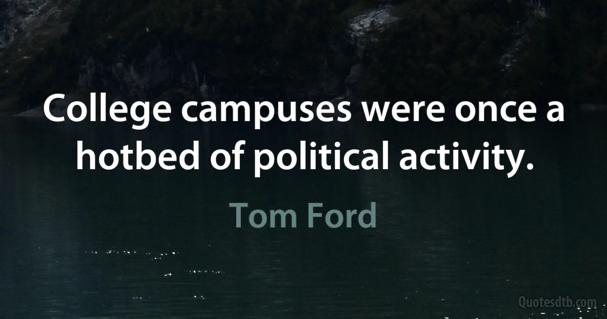 College campuses were once a hotbed of political activity. (Tom Ford)