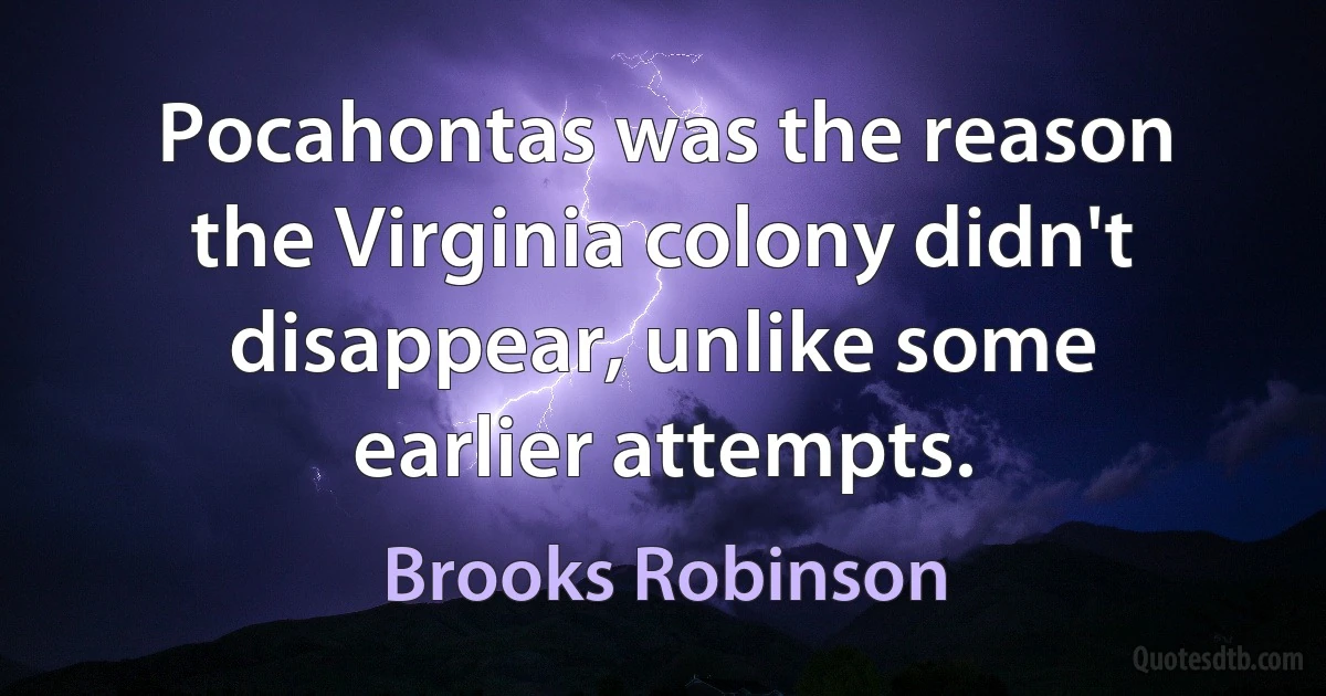 Pocahontas was the reason the Virginia colony didn't disappear, unlike some earlier attempts. (Brooks Robinson)