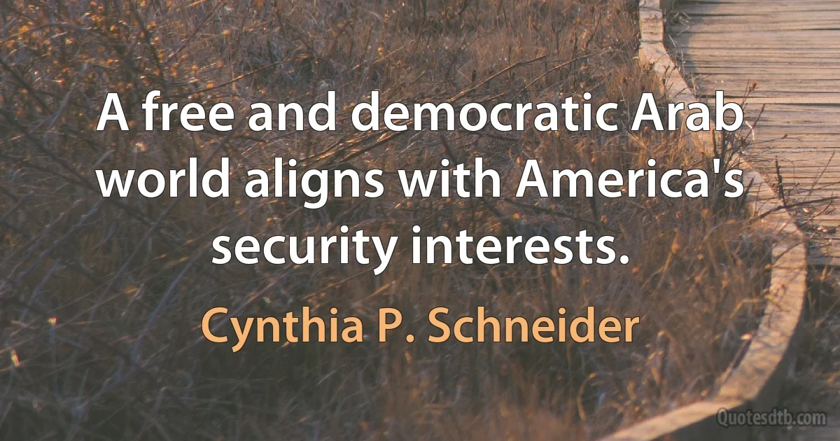 A free and democratic Arab world aligns with America's security interests. (Cynthia P. Schneider)