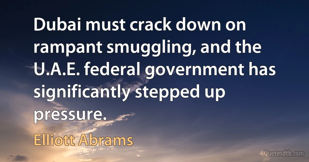 Dubai must crack down on rampant smuggling, and the U.A.E. federal government has significantly stepped up pressure. (Elliott Abrams)