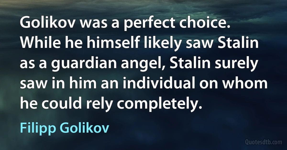 Golikov was a perfect choice. While he himself likely saw Stalin as a guardian angel, Stalin surely saw in him an individual on whom he could rely completely. (Filipp Golikov)