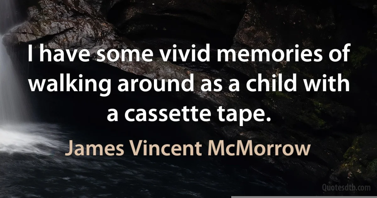 I have some vivid memories of walking around as a child with a cassette tape. (James Vincent McMorrow)