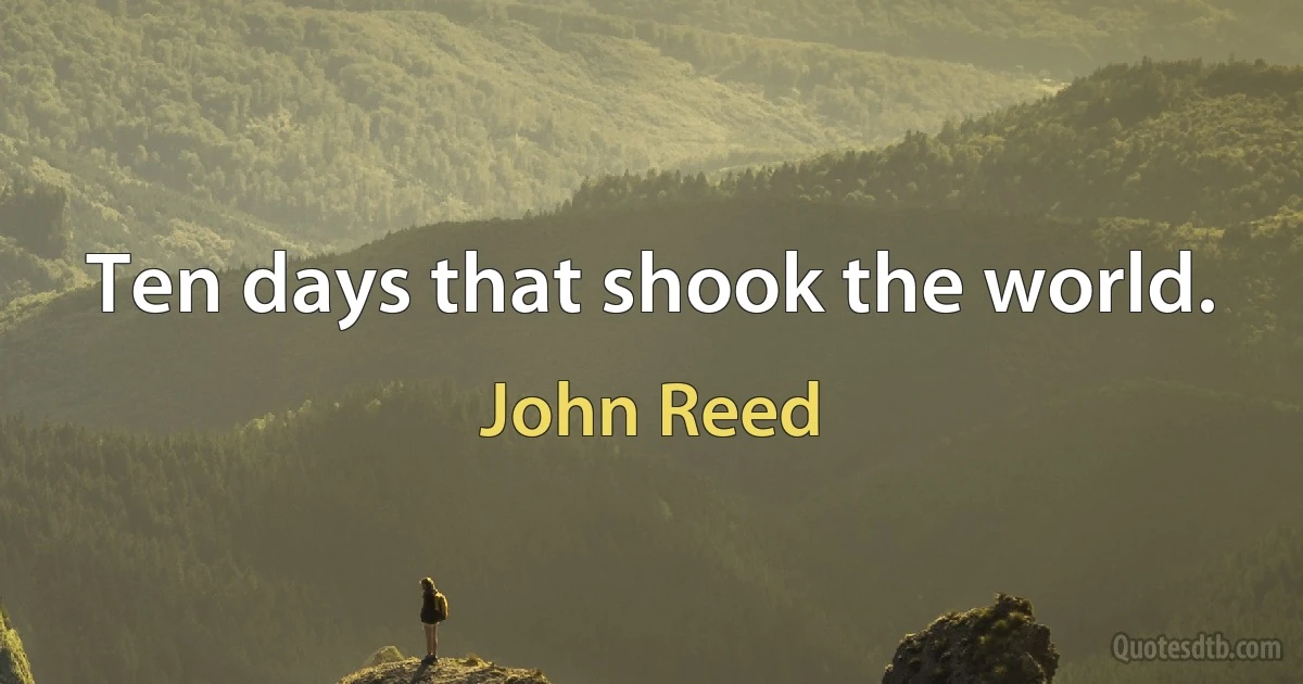 Ten days that shook the world. (John Reed)