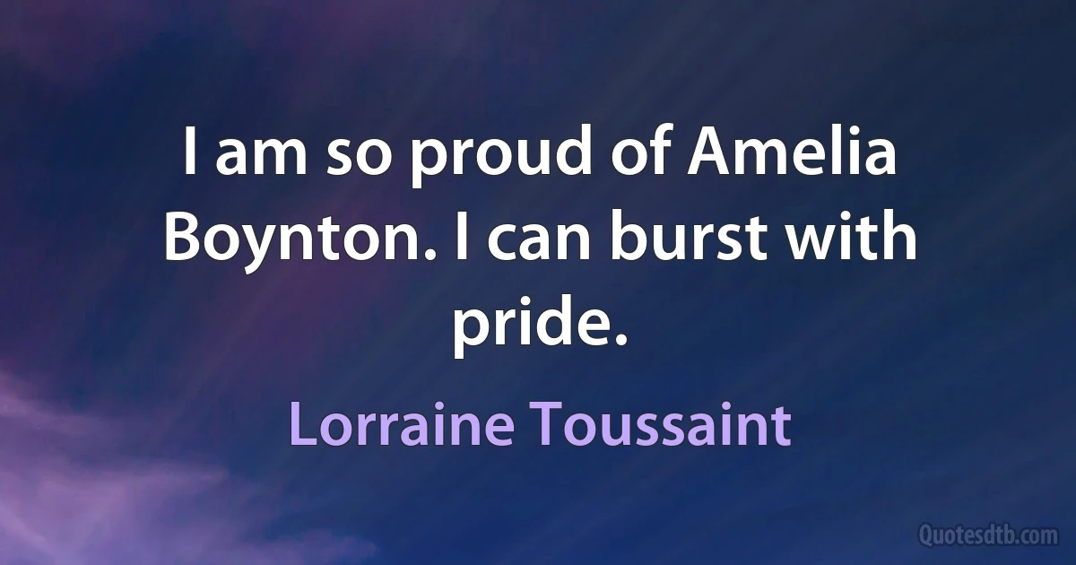 I am so proud of Amelia Boynton. I can burst with pride. (Lorraine Toussaint)