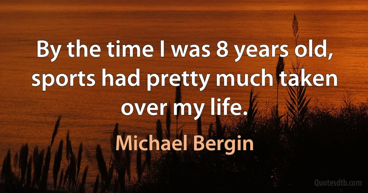 By the time I was 8 years old, sports had pretty much taken over my life. (Michael Bergin)