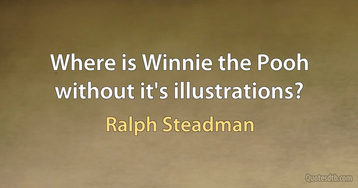 Where is Winnie the Pooh without it's illustrations? (Ralph Steadman)