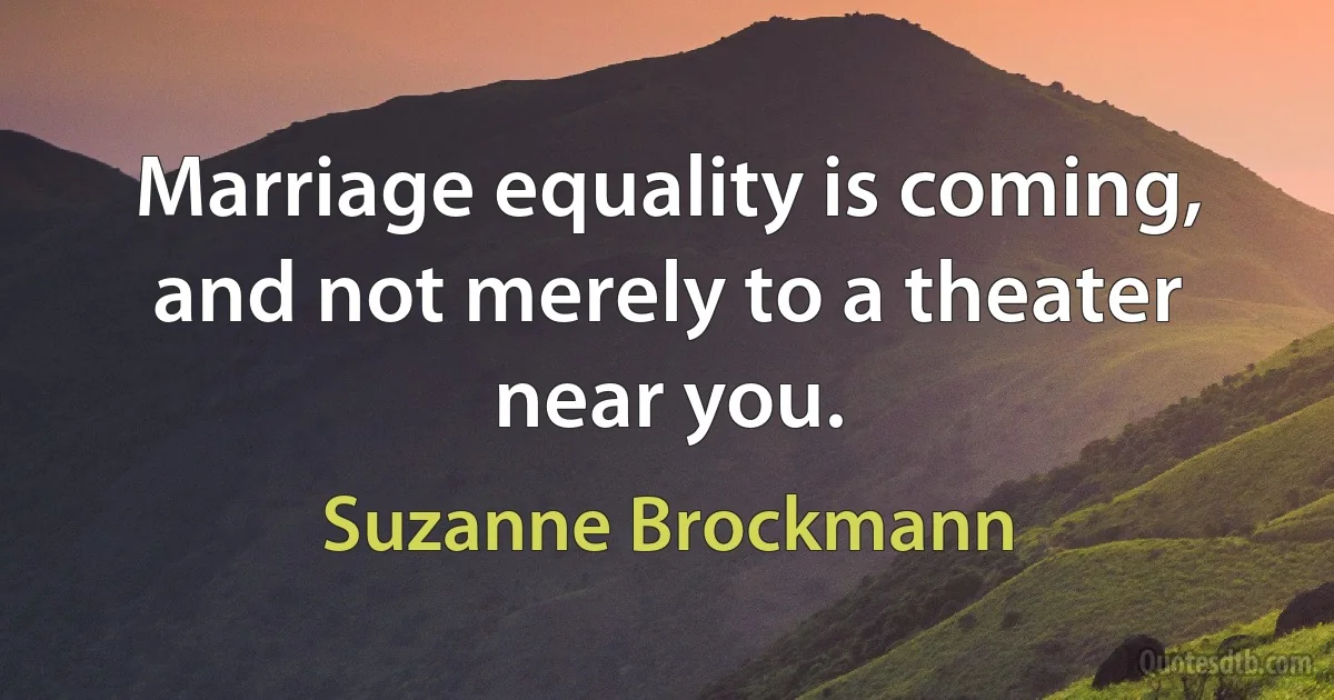 Marriage equality is coming, and not merely to a theater near you. (Suzanne Brockmann)