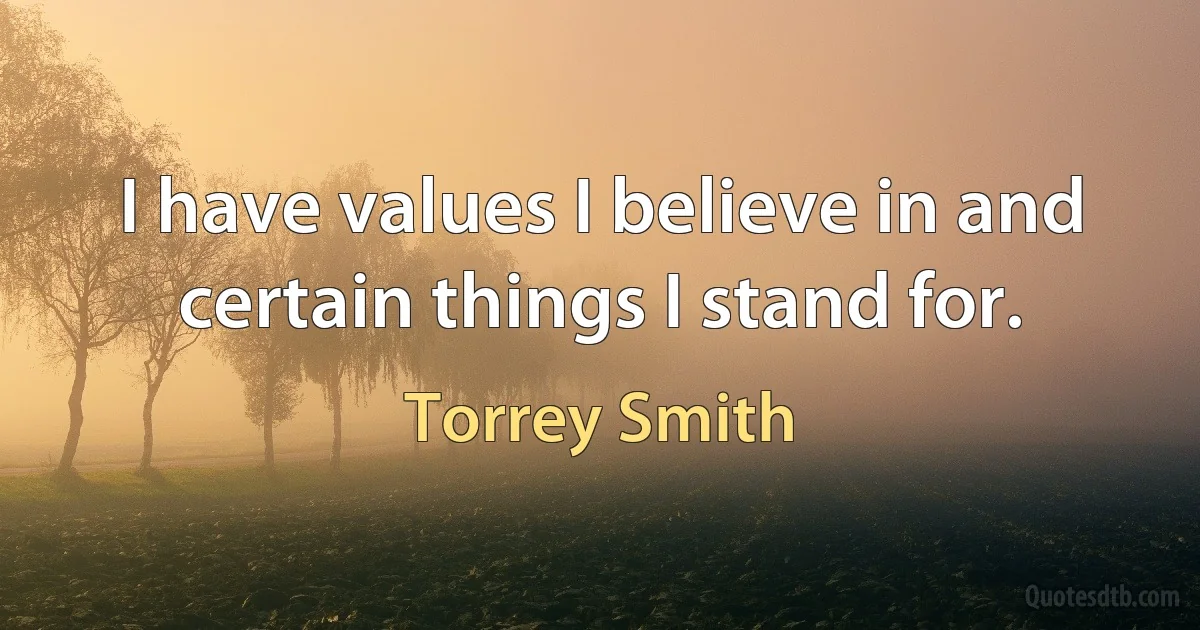 I have values I believe in and certain things I stand for. (Torrey Smith)