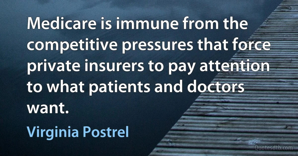 Medicare is immune from the competitive pressures that force private insurers to pay attention to what patients and doctors want. (Virginia Postrel)