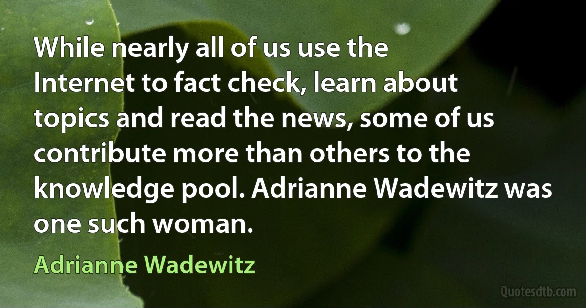 While nearly all of us use the Internet to fact check, learn about topics and read the news, some of us contribute more than others to the knowledge pool. Adrianne Wadewitz was one such woman. (Adrianne Wadewitz)