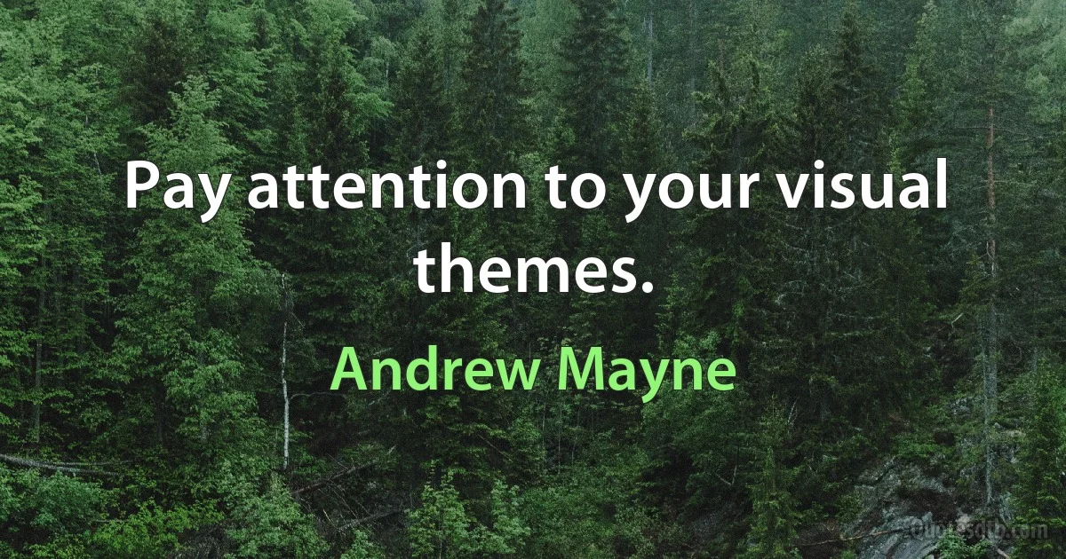 Pay attention to your visual themes. (Andrew Mayne)