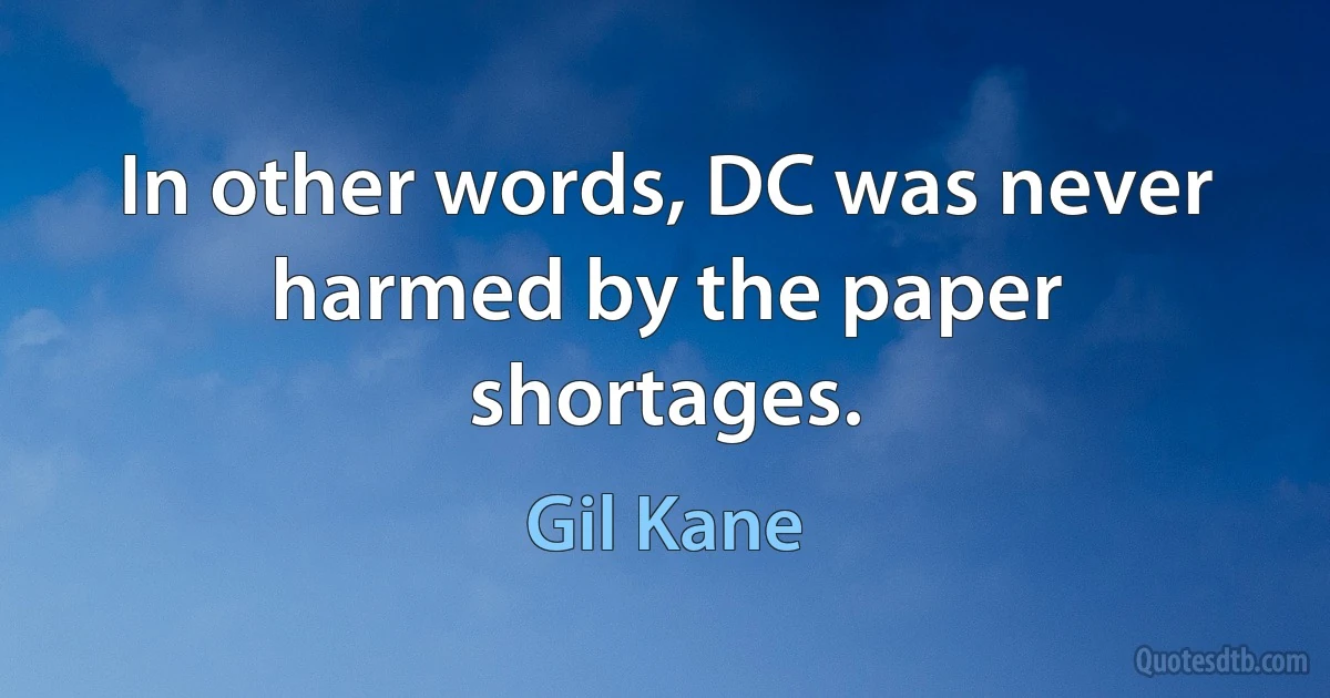 In other words, DC was never harmed by the paper shortages. (Gil Kane)