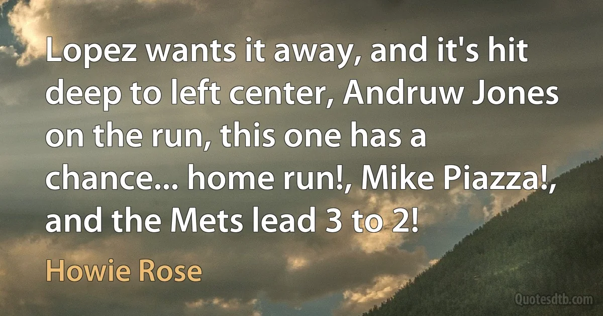 Lopez wants it away, and it's hit deep to left center, Andruw Jones on the run, this one has a chance... home run!, Mike Piazza!, and the Mets lead 3 to 2! (Howie Rose)