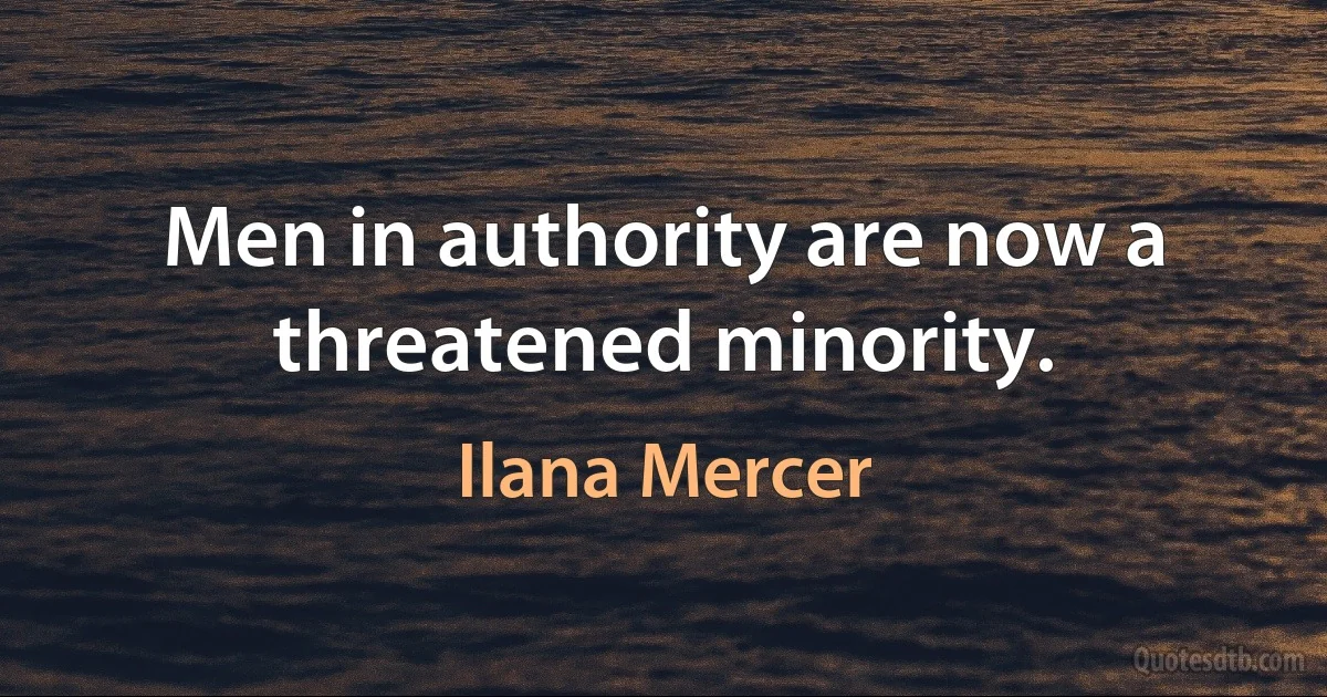 Men in authority are now a threatened minority. (Ilana Mercer)