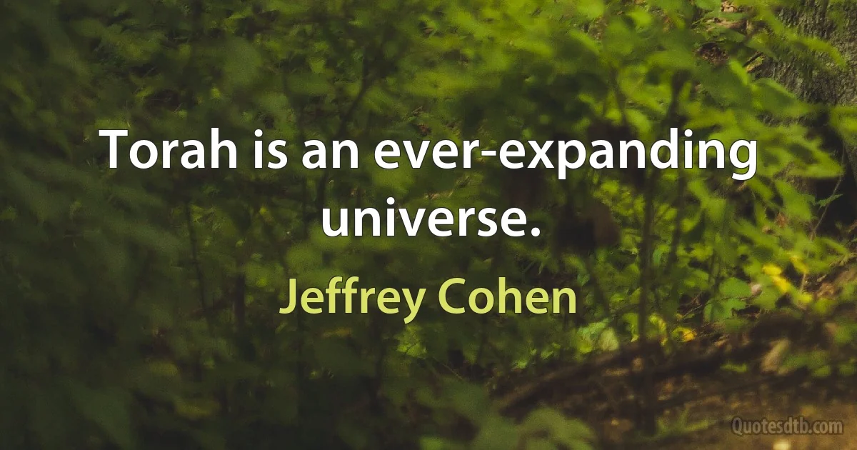 Torah is an ever-expanding universe. (Jeffrey Cohen)