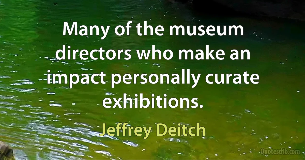 Many of the museum directors who make an impact personally curate exhibitions. (Jeffrey Deitch)