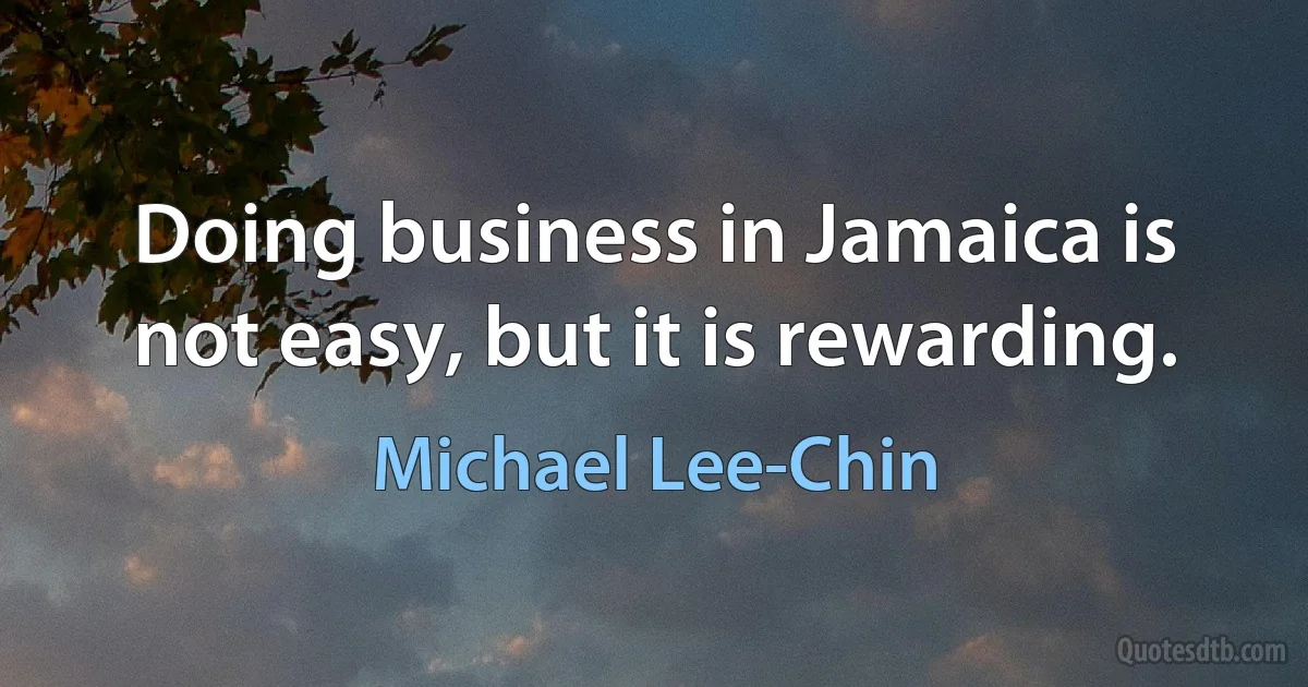 Doing business in Jamaica is not easy, but it is rewarding. (Michael Lee-Chin)