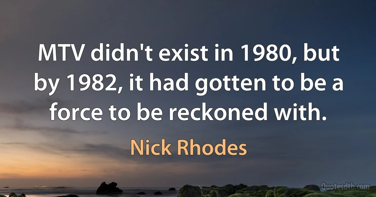 MTV didn't exist in 1980, but by 1982, it had gotten to be a force to be reckoned with. (Nick Rhodes)