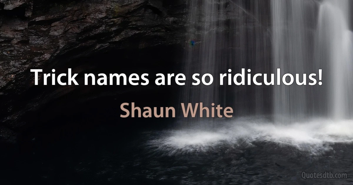 Trick names are so ridiculous! (Shaun White)