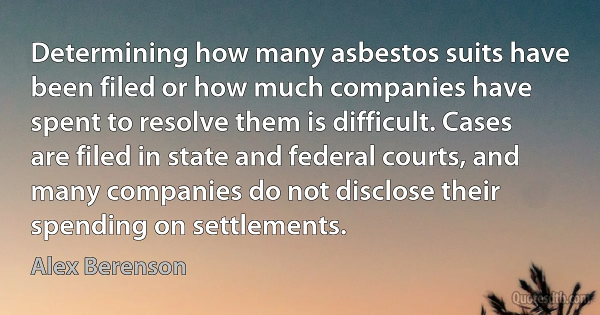 Determining how many asbestos suits have been filed or how much companies have spent to resolve them is difficult. Cases are filed in state and federal courts, and many companies do not disclose their spending on settlements. (Alex Berenson)