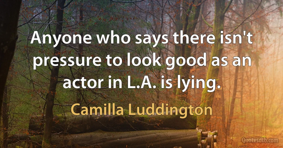 Anyone who says there isn't pressure to look good as an actor in L.A. is lying. (Camilla Luddington)