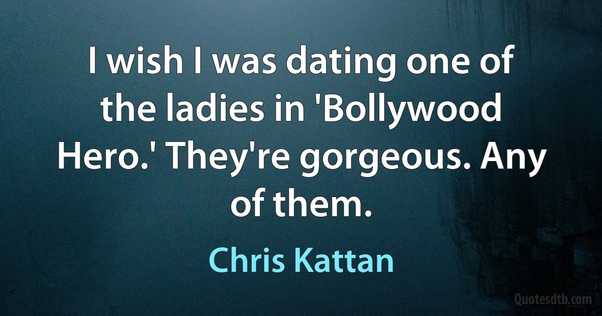 I wish I was dating one of the ladies in 'Bollywood Hero.' They're gorgeous. Any of them. (Chris Kattan)