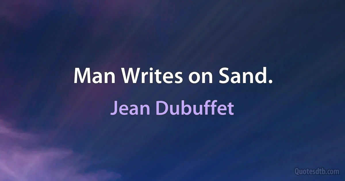 Man Writes on Sand. (Jean Dubuffet)