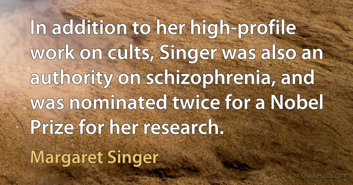 In addition to her high-profile work on cults, Singer was also an authority on schizophrenia, and was nominated twice for a Nobel Prize for her research. (Margaret Singer)