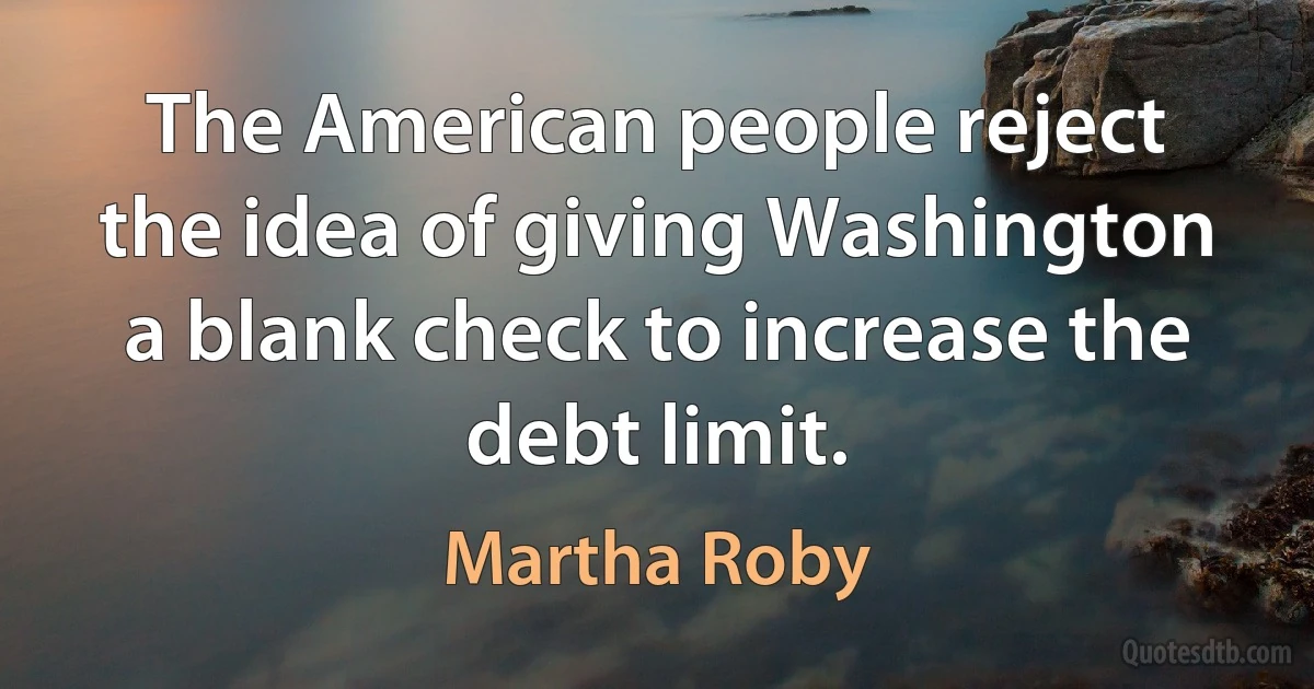 The American people reject the idea of giving Washington a blank check to increase the debt limit. (Martha Roby)