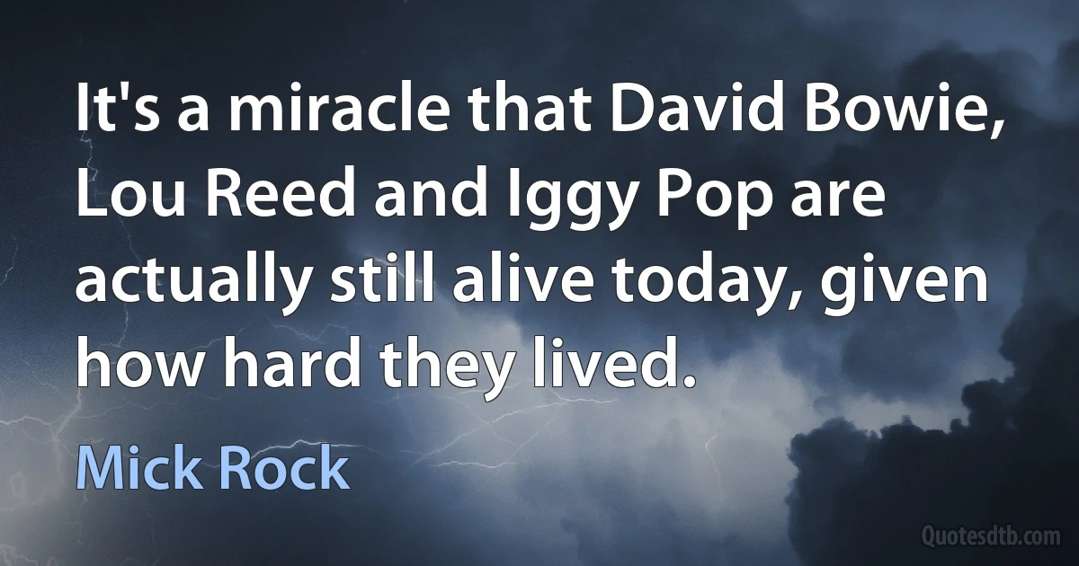 It's a miracle that David Bowie, Lou Reed and Iggy Pop are actually still alive today, given how hard they lived. (Mick Rock)