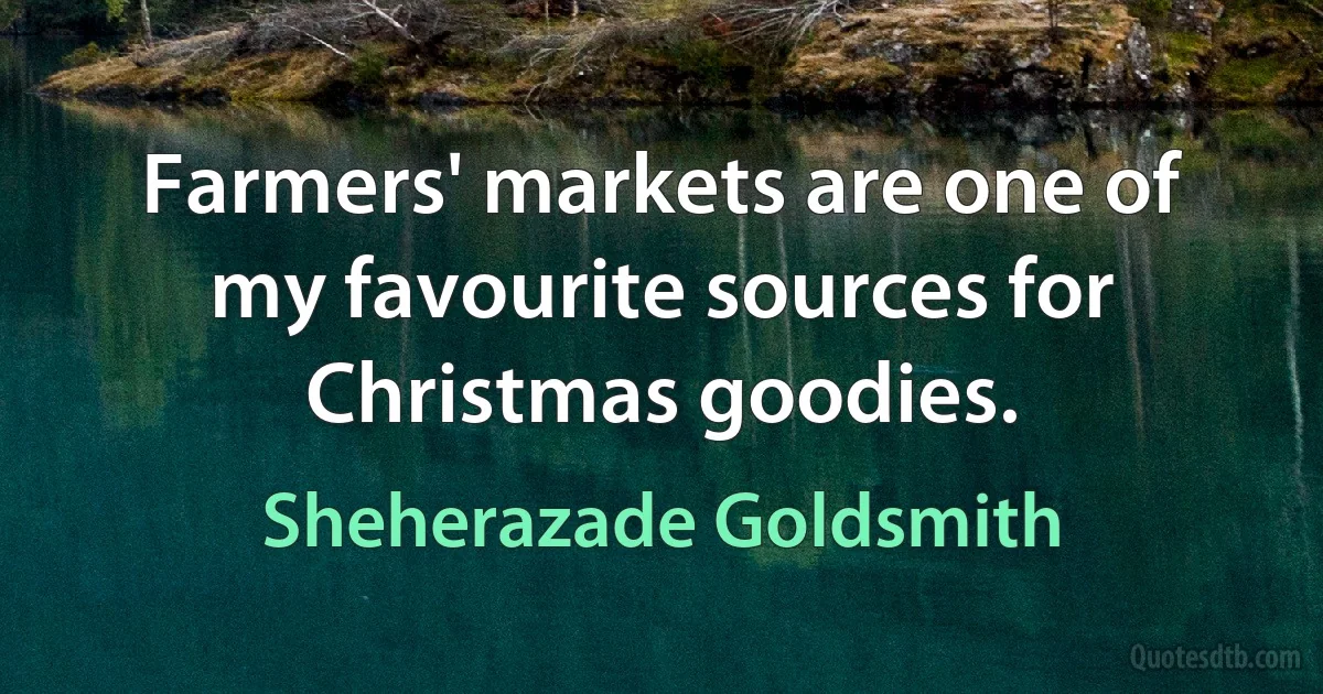 Farmers' markets are one of my favourite sources for Christmas goodies. (Sheherazade Goldsmith)