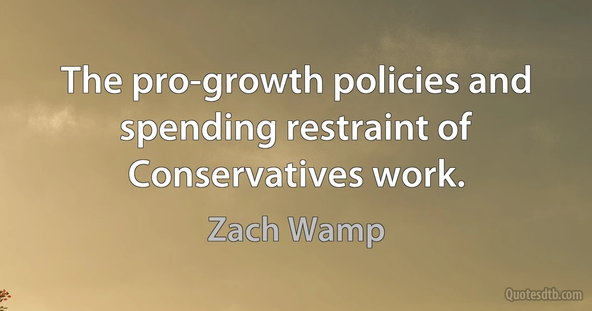 The pro-growth policies and spending restraint of Conservatives work. (Zach Wamp)