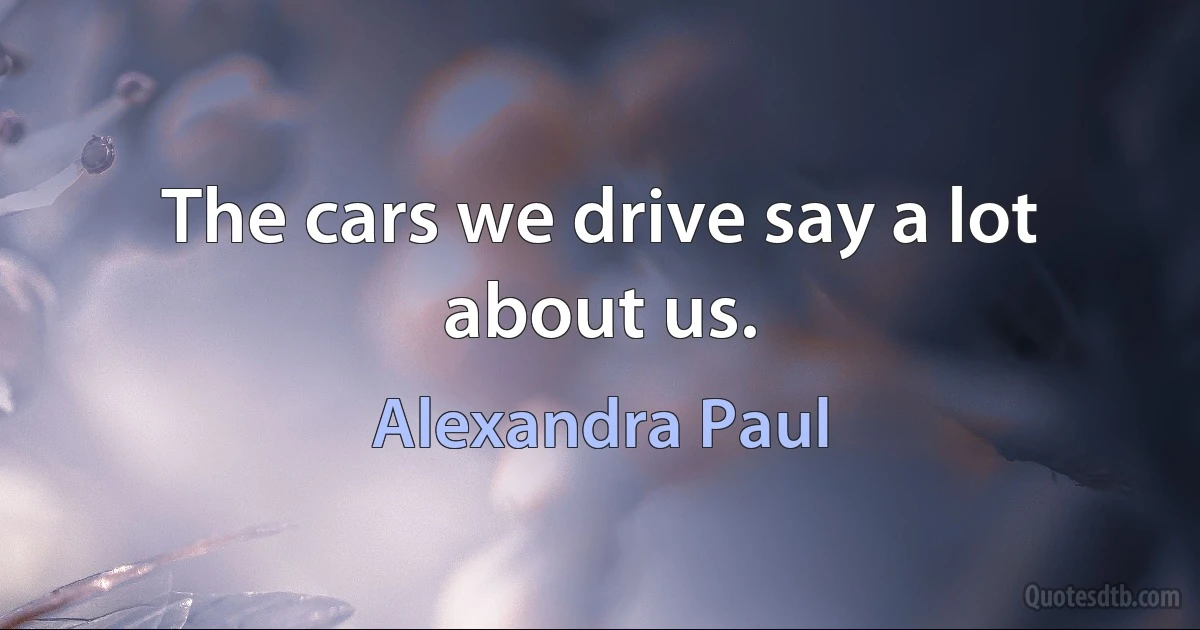 The cars we drive say a lot about us. (Alexandra Paul)