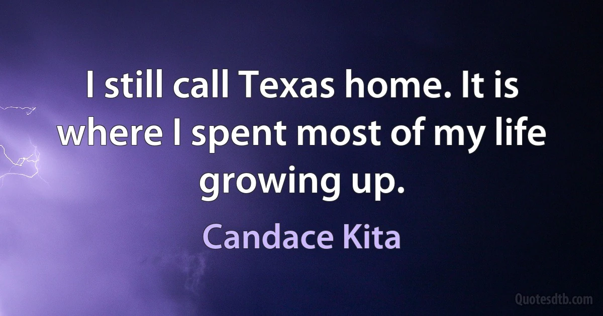 I still call Texas home. It is where I spent most of my life growing up. (Candace Kita)