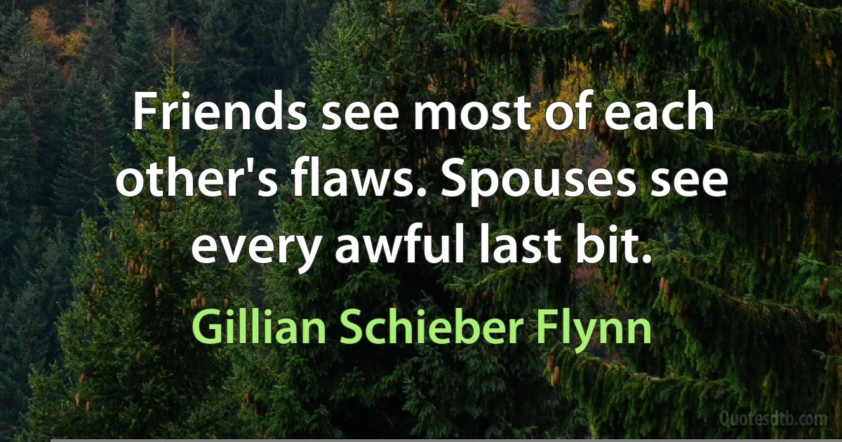 Friends see most of each other's flaws. Spouses see every awful last bit. (Gillian Schieber Flynn)