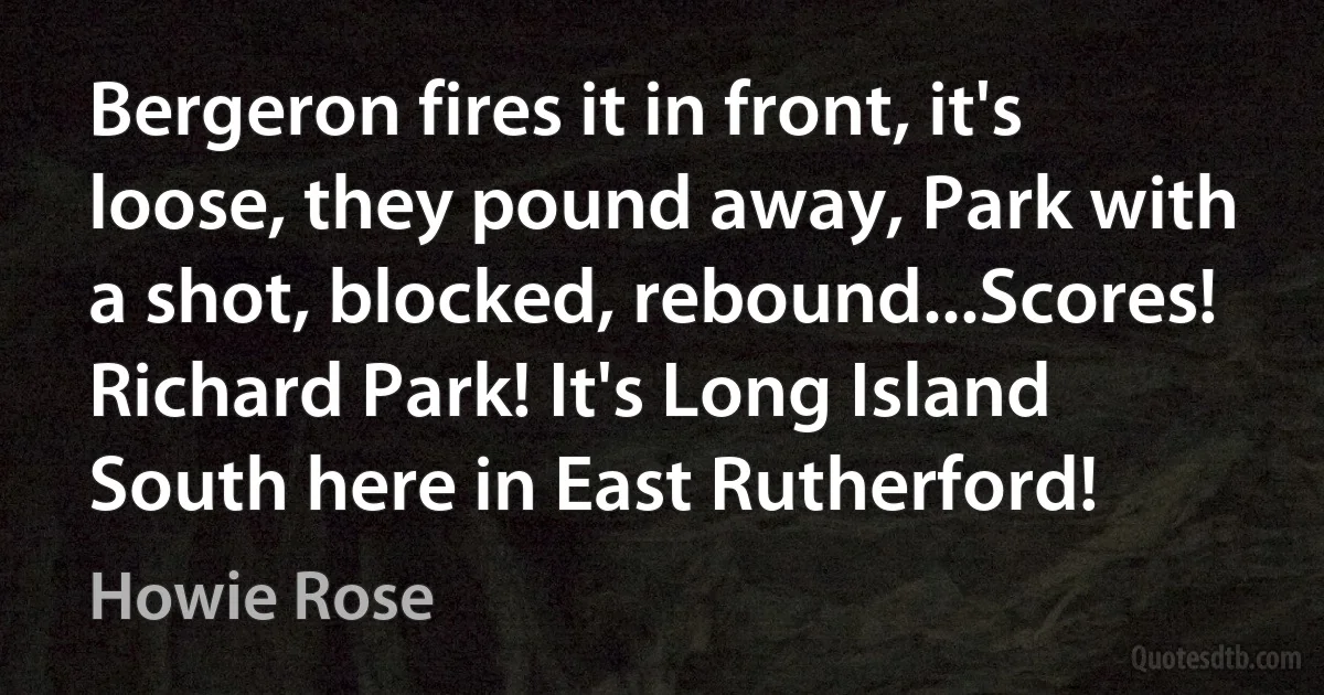 Bergeron fires it in front, it's loose, they pound away, Park with a shot, blocked, rebound...Scores! Richard Park! It's Long Island South here in East Rutherford! (Howie Rose)