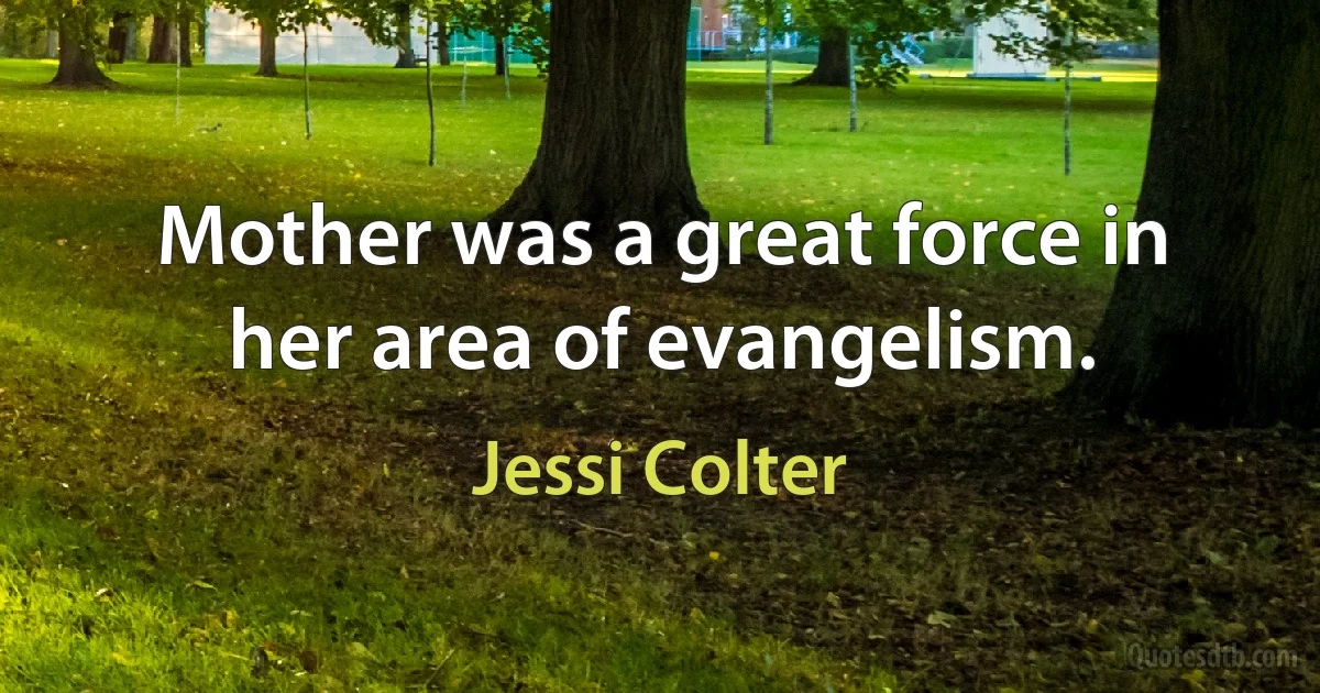 Mother was a great force in her area of evangelism. (Jessi Colter)