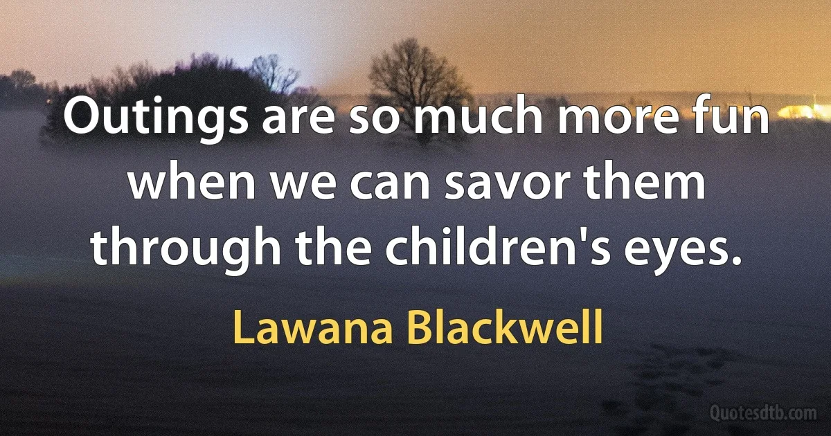 Outings are so much more fun when we can savor them through the children's eyes. (Lawana Blackwell)