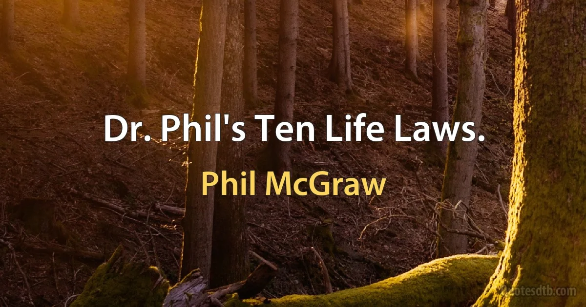 Dr. Phil's Ten Life Laws. (Phil McGraw)