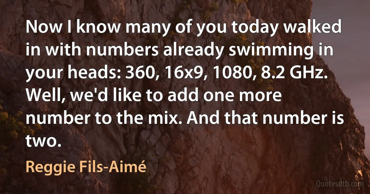 Now I know many of you today walked in with numbers already swimming in your heads: 360, 16x9, 1080, 8.2 GHz. Well, we'd like to add one more number to the mix. And that number is two. (Reggie Fils-Aimé)