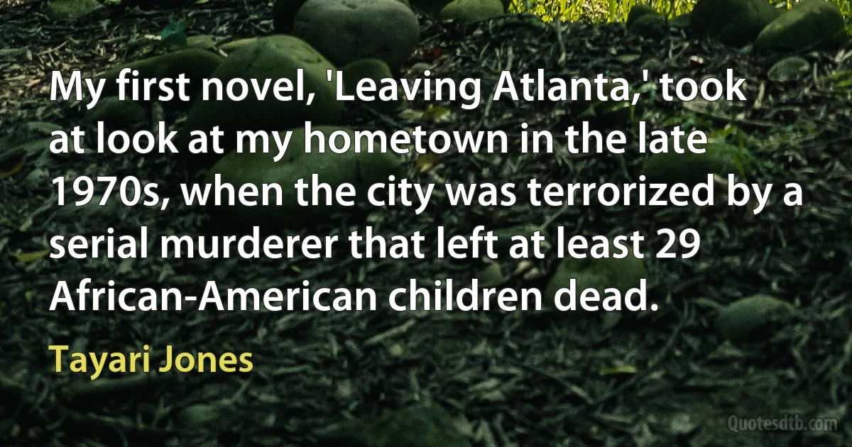 My first novel, 'Leaving Atlanta,' took at look at my hometown in the late 1970s, when the city was terrorized by a serial murderer that left at least 29 African-American children dead. (Tayari Jones)