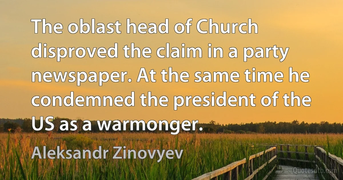 The oblast head of Church disproved the claim in a party newspaper. At the same time he condemned the president of the US as a warmonger. (Aleksandr Zinovyev)