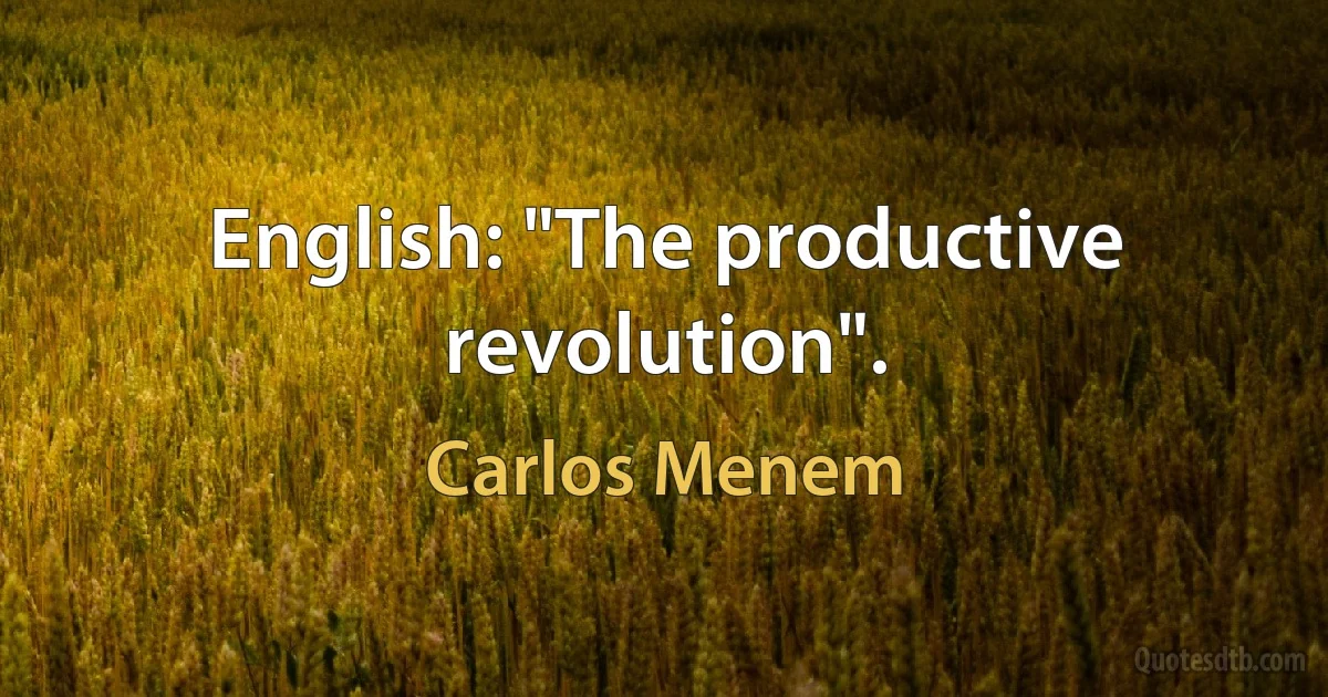 English: "The productive revolution". (Carlos Menem)