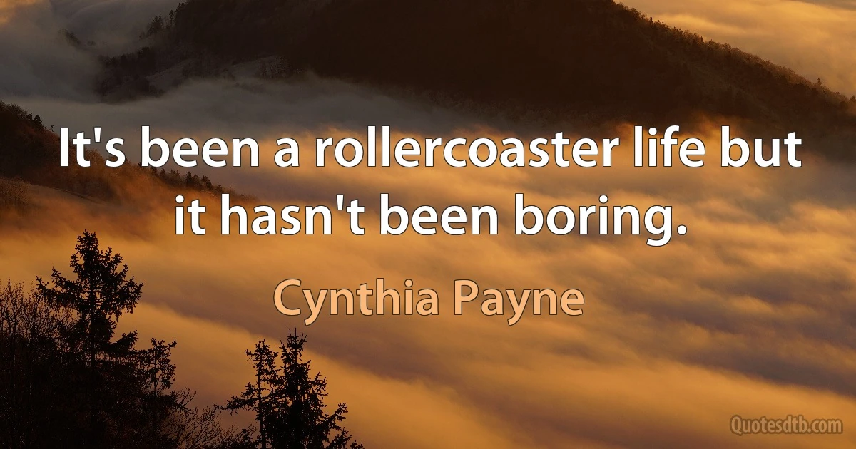 It's been a rollercoaster life but it hasn't been boring. (Cynthia Payne)